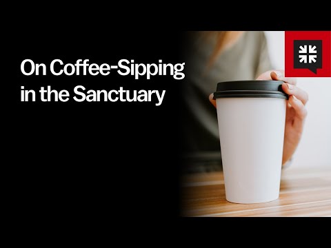 On Coffee-Sipping in the Sanctuary