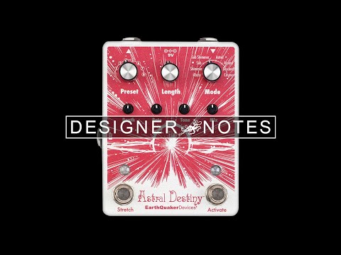 Designer Notes with Jamie Stillman Ep. 5 - Astral Destiny | EarthQuaker Devices