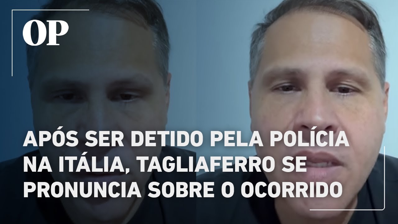 Após ser detido pela polícia na Itália Tagliaferro se pronuncia sobre o ocorrido veja