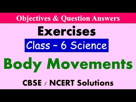 Body Movements - Class : 6 Science || Exercises & Question Answers|| CBSE / NCERT Syllabus