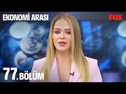 Ekonomi Arası 77. Bölüm