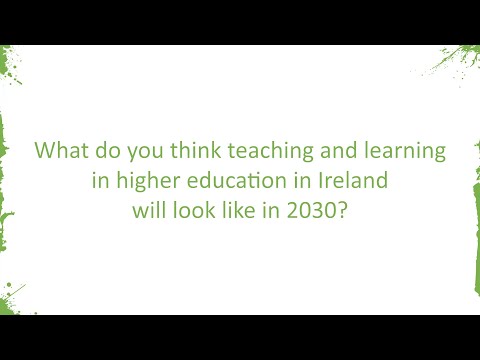 What do you think teaching and learning in higher education in Ireland will look like in 2030?