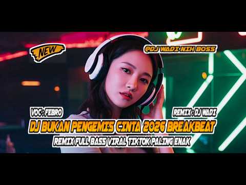 DJ BUKAN PENGEMIS CINTA 2026 BREAKBEAT DANGDUT REMIX FULL BASS VIRAL [ DJ WADI  BREAKBEAT OFFICIAL ]