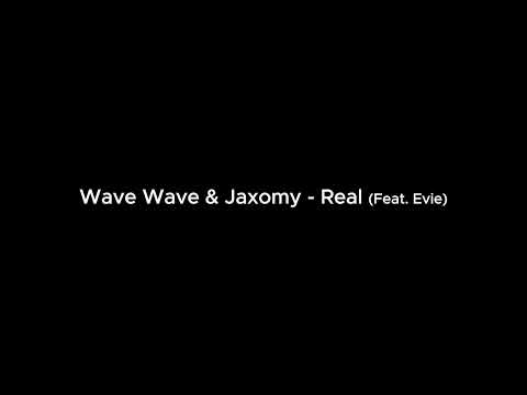 Wave Wave & Jaxomy - Real (Feat. Evie)