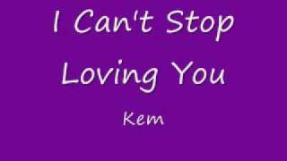 Kem - I Can't Stop Loving You