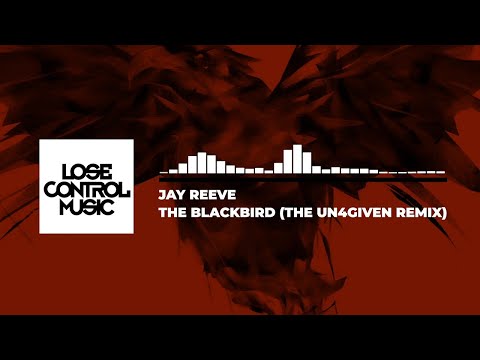 Jay Reeve - The Blackbird (The Un4given Remix) [Official Audio]