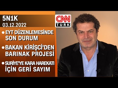 EYT düzenlemesi, Kirişci'nin barınak projesi ve Suriye'ye harekat için geri sayım - 5N1K 03.12.2022