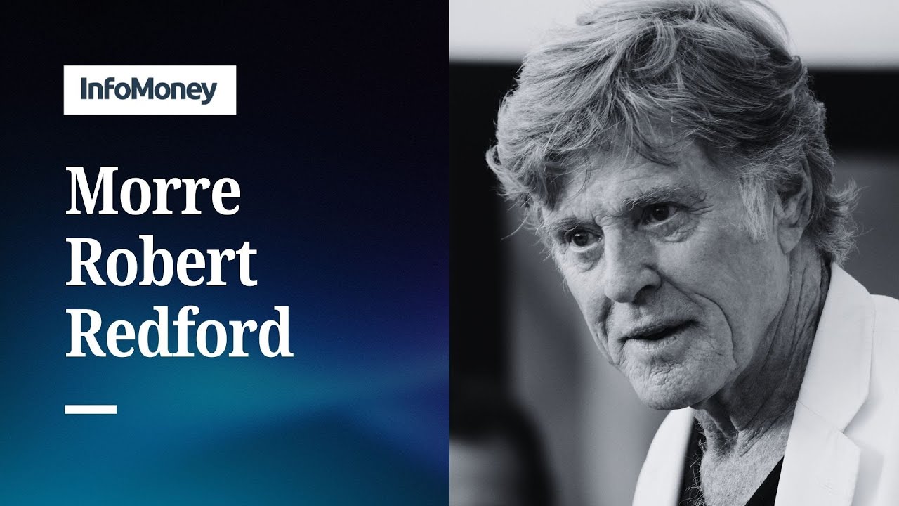 Morre Robert Redford ícone de Hollywood e ativista ambiental aos 89 anos | InfoMoney News