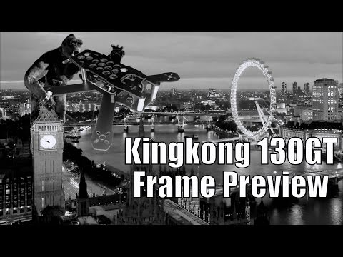Kingkong 130GT Frame Preview - UCWptC50AHZ7CKDInm8Of0Mg