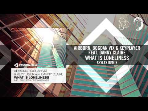 Airborn, Bogdan Vix & Keyplayer feat. Danny Claire - What Is Loneliness (Skylex Remix) Essentializm - UCsoHXOnM64WwLccxTgwQ-KQ