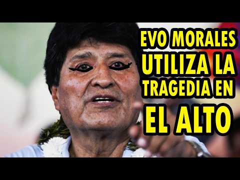 ¡DESPRECIABLE! EVO MORALES APARECE Y UTILIZA LA TRAGEDIA DEL ALTO