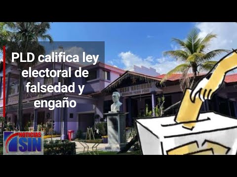 PLD califica ley electoral de falsedad y engaño