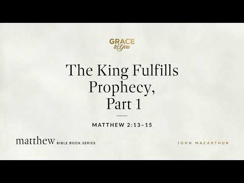 The King Fulfills Prophecy, Part 1 (Matthew 2:13–15) [Audio Only]