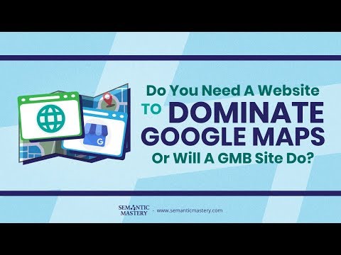 Do You Need A Website To Dominate Google Maps Or Having A GMB Site Will Do