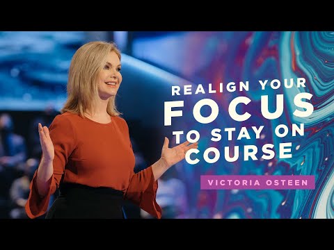Realign Your Focus to Stay on Course  Victoria Osteen