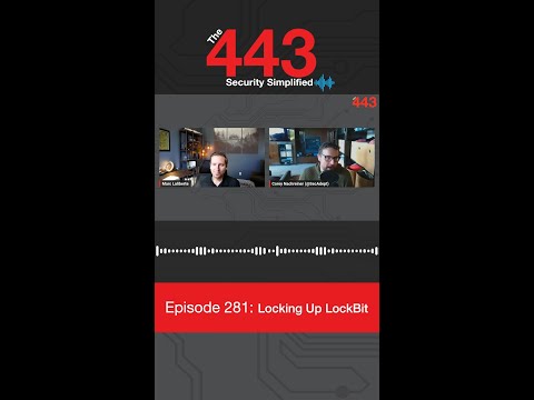 Locking Up LockBit - The 443 Podcast, Ep. 281