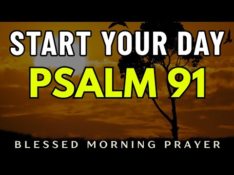 A Psalm 91 Prayer For Protection and Strength | Morning Prayer