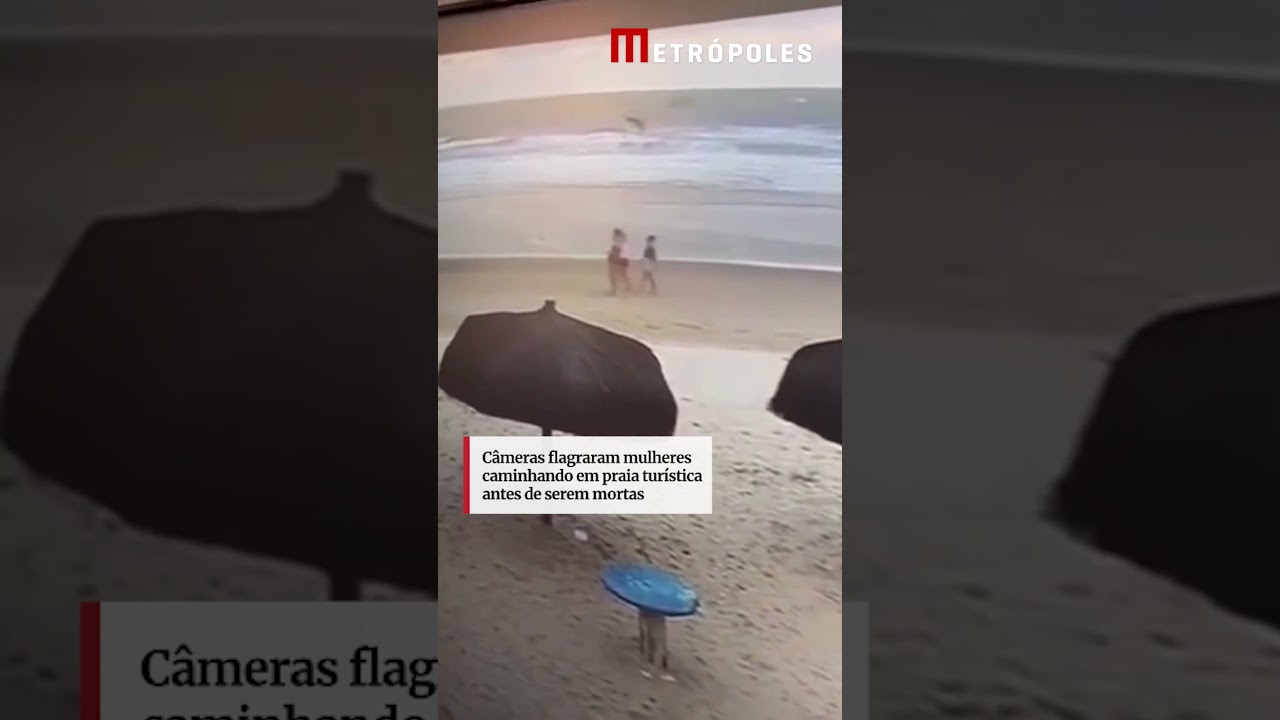 Câmeras flagraram mulheres caminhando em praia turística antes de serem mortas