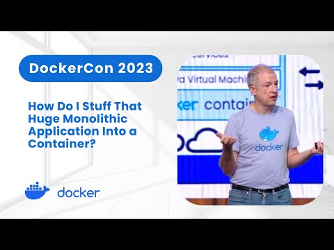 How to Stuff Monolithic Applications Into a Container (DockerCon 2023)