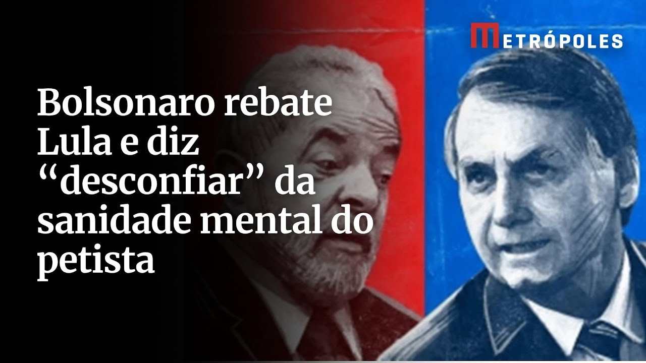 Bolsonaro rebate Lula e diz desconfiar da sanidade mental do petista