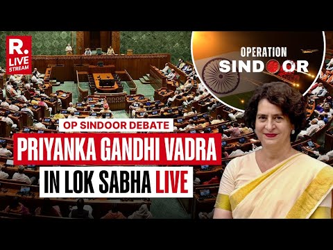 Priyanka Gandhi Vadra On Operation Sindoor Debate LIVE: Parliament Monsoon Session | Pahalgam Attack