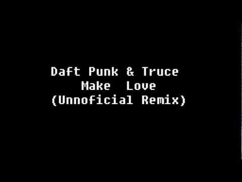 Daft Punk & Truce - Make Love (Unnoficial Remix)