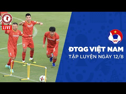 Livestream | Buổi Tập Chiều Ngày 12/8 Của Đội Tuyển Việt Nam