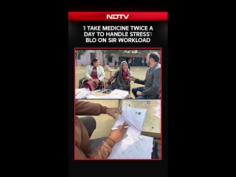 SIR 2025 | 'I Take Medicine Twice A Day To Handle Stress: BLO On SIR Workload