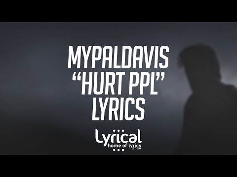 MyPalDavis - hurt ppl Lyrics - UCnQ9vhG-1cBieeqnyuZO-eQ