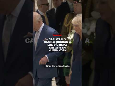 Carlos III y Camila honran a las víctimas del 11-S en Nueva York