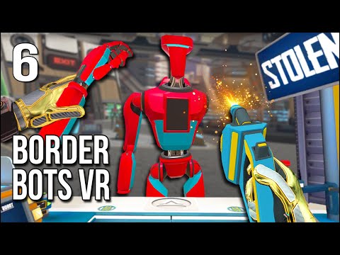 Border Bots VR | Part 6 | They're Allowing Me To STEAL Robot ...