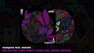  Manijama Feat. Mukupa - No No No (You Don't Love Me) (Grek Remix) | Bassmatic Records