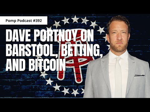 Pomp Podcast #392: Dave Portnoy on Barstool, Betting, and Bitcoin