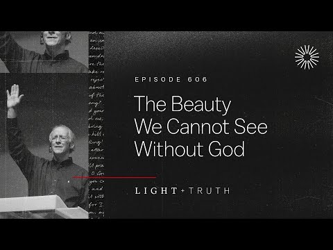 The Beauty We Cannot See Without God