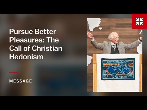 Pursue Better Pleasures: The Call of Christian Hedonism