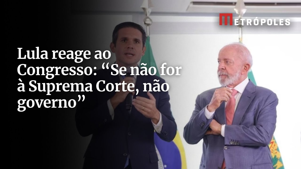 Lula reage ao Congresso Se não for à Suprema Corte não governo