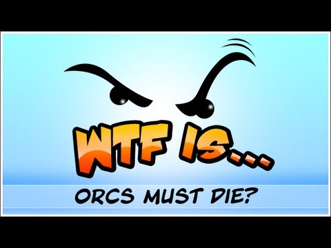 ► WTF Is... - Orcs must Die ? - UCy1Ms_5qBTawC-k7PVjHXKQ