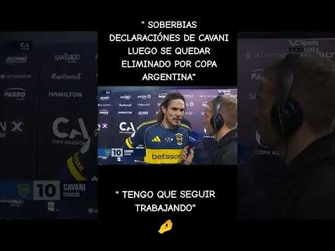 SOBERBIAS DECLARACIÓNES DE CAVANI LUEGO DE LA ELIMINACIÓN DE LA COPA ARGENTINA