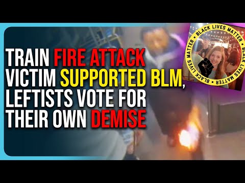 Train Fire Attack Victim Supported BLM, Leftists Vote For Their Own Demise