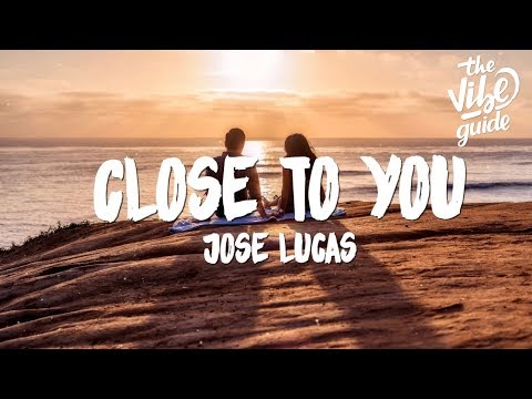 José Lucas - Close To You (Lyrics) - UCxH0sQJKG6Aq9-vFIPnDZ2A