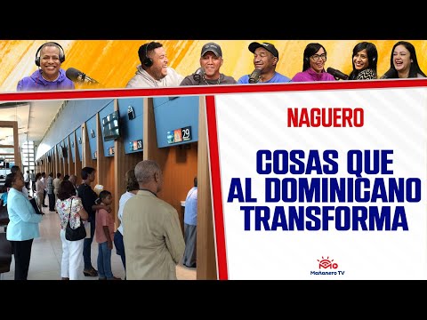 COSAS QUE AL DOMINICANO TRANSFORMA - El Naguero