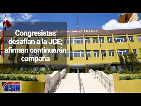 Congresistas desafían a la JCE; afirman continuarán campaña