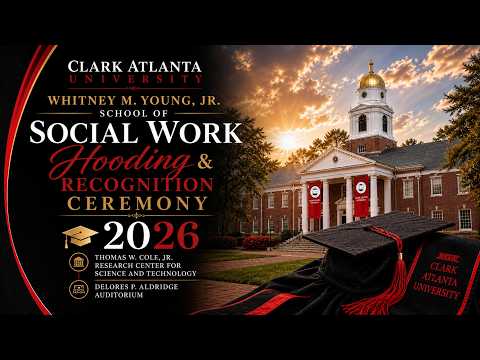 Clark Atlanta University Whitney M. Young Jr. School of Social Work Master’s Hooding Ceremony 2026