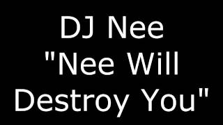 DJ Nee - Nee Will Destroy You