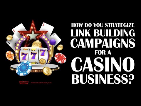 How Do You Strategize Link Building Campaigns For A Casino Business?