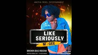 M-Gee - Like Seriously - Anotha Rebel Ent - Brown bag Riddim