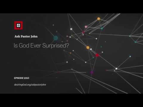 Is God Ever Surprised? // Ask Pastor John