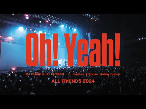 DJ CHARI & DJ TATSUKI - Oh! Yeah! (feat. Kaneee, Candee & dubby bunny)【ALL FRIENDS 2024 LIVE】