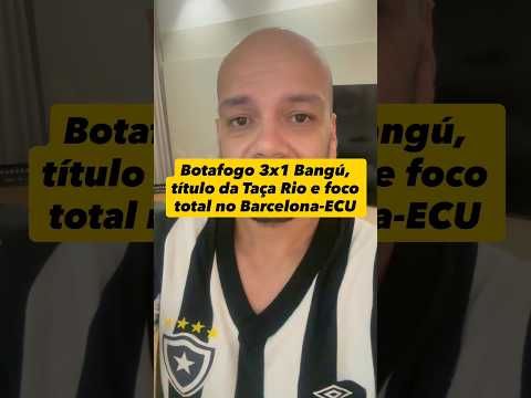 🚨🚨🚨 Botafogo 3x1 Bangú, título da Taça Rio e foco total no Barcelona-ECU #shorts