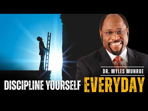 DISCIPLINE YOURSELF UNTIL YOUR LIFE TRANSFORMS COMPLETELY | MYLES MUNROE